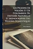  Les pigeons de voliére et de colombier, ou Histoire naturelle et monographie des pigeons domestiques