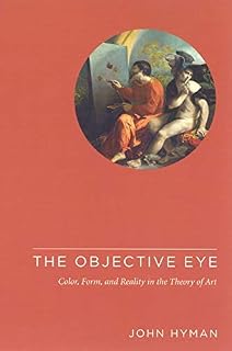 The Objective Eye: Color, Form, and Reality in the Theory of Art