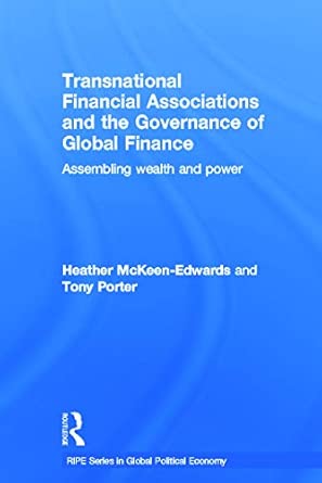 Transnational Financial Associations and the Governance of Global Finance: Assembling Wealth and Power book cover