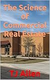 The Science of Commercial Real Estate (The Science of Everything Book 77)