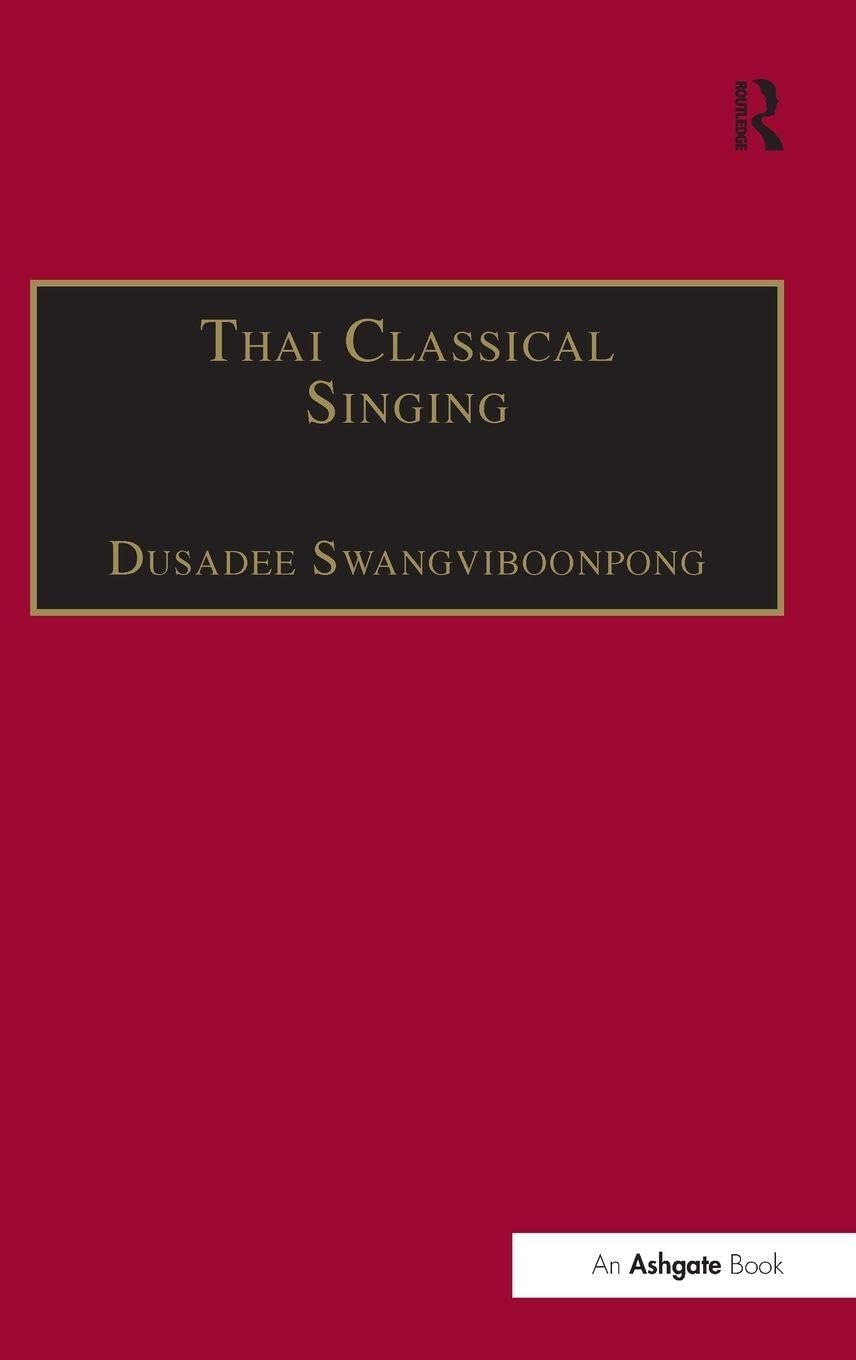 Thai Classical Singing: Its History, Musical Characteristics and Transmission (Soas Musicology Series)