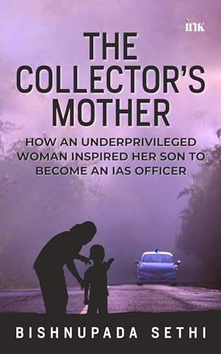 The Collector's Mother: How an Underprivileged Woman Inspired Her Son to Become an IAS Officer