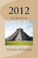 2012: Rebirth 1480277126 Book Cover