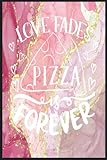 Photo Gallery love fades pizza is forever: compostion book notebook journal - 2022 -6 x9 - 121 pages college ruled Photo Gallery love fades pizza is forever: compostion book notebook journal - 2022 -6 x9 - 121 pages college ruled