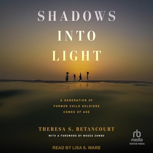 Shadows into Light by Theresa S. Betancourt, Moses Zombo - foreword episode artwork