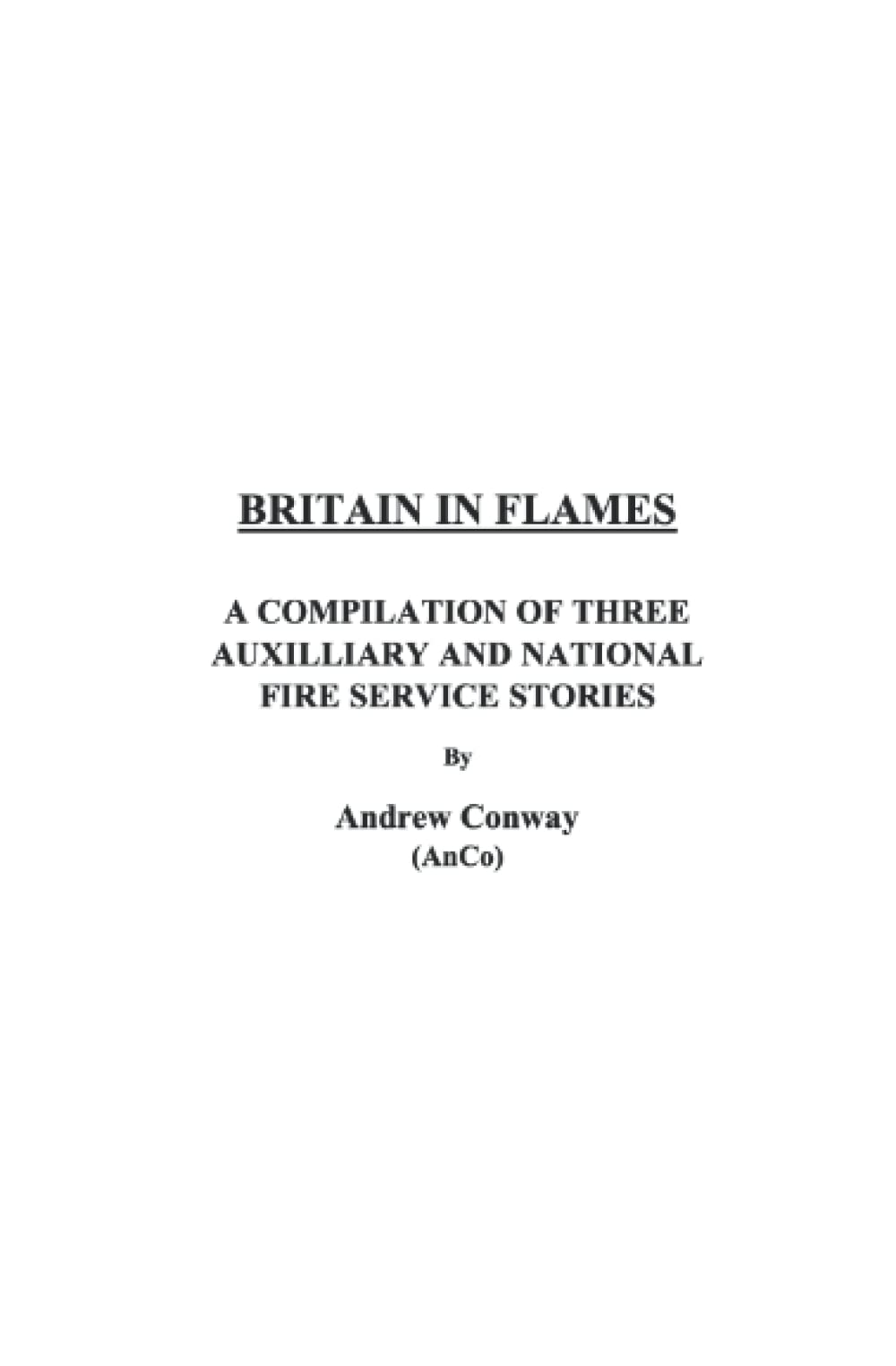 Britain In Flames: A Compilation Of Three Auxiliary and National Fire Service Stories