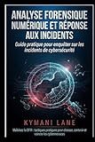  Analyse forensique numérique et réponse aux incidents: Guide pratique pour enquêter sur les incidents de cybersécurité
