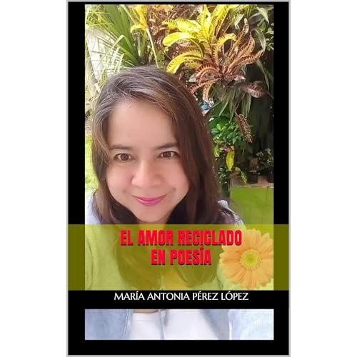 EL AMOR RECICLADO EN POESIA Audiolibro Por MARIA ANTONIA PEREZ LOPEZ arte de portada