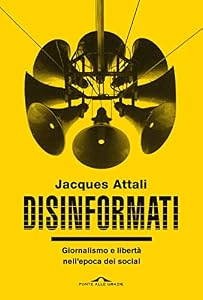 Disinformati. Giornalismo e libertà nell'epoca dei social