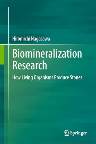 Biomineralization Research: How Living Organisms Produce Stones (English Edition)