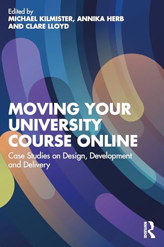 Moving Your University Course Online: Case Studies on Design, Development and Delivery