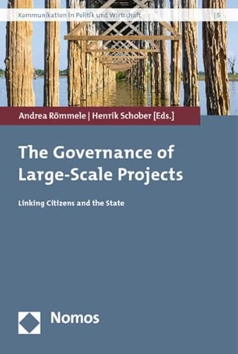 The Governance of Large-Scale Projects: Linking Citizens and the State (Schriftenreihe Kommunikation in Politik Und Wirtschaft)
