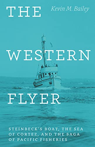 The Western Flyer: Steinbeck's Boat, the Sea of Cortez, and the Saga of Pacific Fisheries