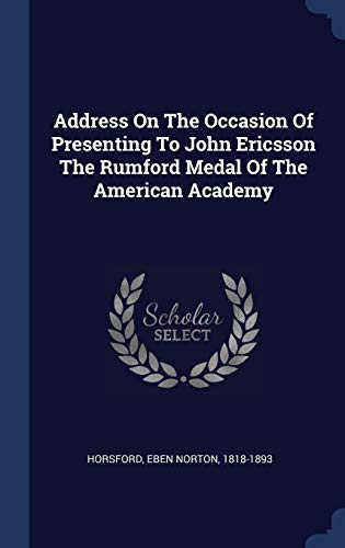 Address On The Occasion Of Presenting To John Ericsson The Rumford Medal Of The American Academy