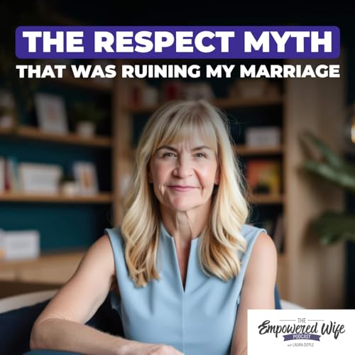 330: The Respect Myth That Was Ruining My Marriage