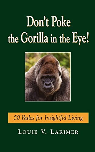 Don't Poke the Gorilla in the Eye!: 50 Rules for Insightful Living