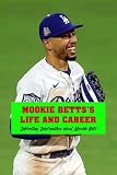 Mookie Betts’s Life and Career: Interesting Information about Mookie Betts: Mookie Betts (English Edition)