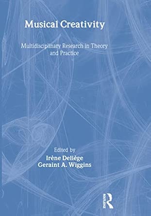 Musical Creativity: Multidisciplinary Research in Theory and Practice Musical Creativity: Multidisciplinary Research in Theory and Practice book cover