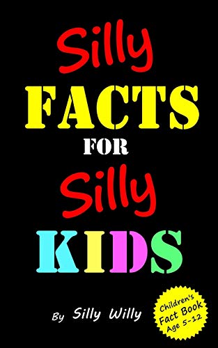 Silly Facts for Silly Kids. Children's fact book age 5-12