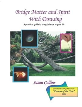 Paperback Bridge Matter and Spirit with Dowsing: A practical guide to bring balance to your life (The Complete Guide to Dowsing) Book