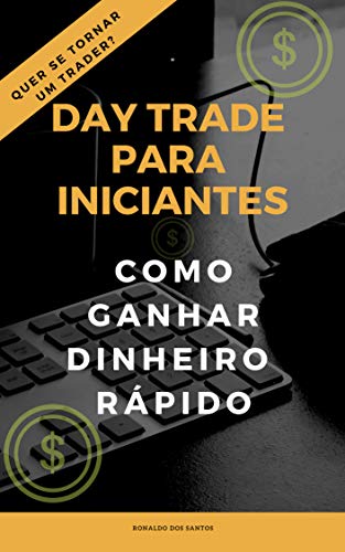 DAY TRADE PARA INICIANTES: GANHANDO DINHEIRO RÁPIDO