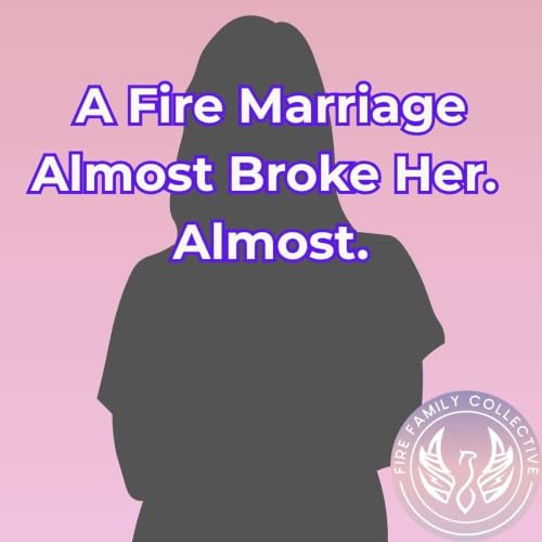 A Fire Marriage Almost Broke Her. Almost.