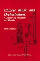 Chinese Music and Orchestration: A Primer on Principles and Practice (Chinese Music Monograph Series) 1880464004 Book Cover