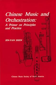 Paperback Chinese Music and Orchestration: A Primer on Principles and Practice (Chinese Music Monograph Series) Book