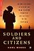 Soldiers and Citizens: An Oral History of Operation Iraqi Freedom from the Battlefield to the Pentagon (Palgrave Studies in Oral History)