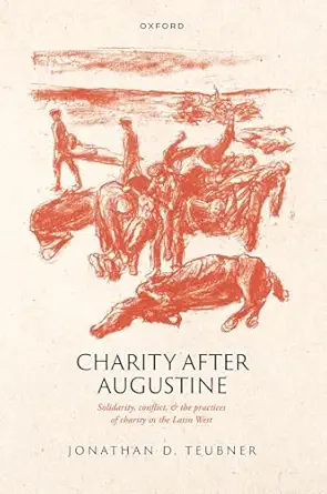 Charity after Augustine: Solidarity, Conflict, and the Practices of Charity in the Latin West book cover
