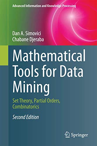 Mathematical Tools for Data Mining: Set Theory, Partial Orders, Combinatorics (Advanced Information and Knowledge Processing)