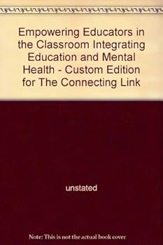 Paperback Empowering Educators in the Classroom Integrating Education and Mental Health - Custom Edition for The Connecting Link Book
