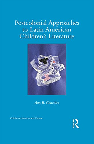 Postcolonial Approaches to Latin American Children’s Literature (Children's Literature and Culture)      1st Edition, Kindle Edition