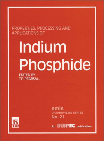 Buy Properties, Processing and Applications of Indium Phosphide: No.21 (EMIS Datareviews) โ BookShops.in