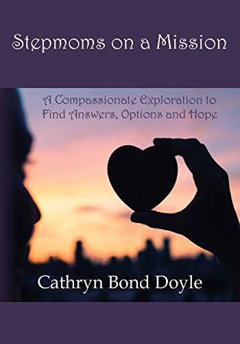 Stepmoms on a Mission: A Compassionate Exploration to Find Answers, Options and Hope