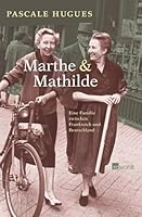 Marthe und Mathilde: Eine Familie zwischen Frankreich und Deutschland 349962415X Book Cover