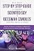DIY Easy Step By Step Guide to Making Scented Soy & Beeswax Candles and Wax Melts at Home: Learn to Make Seasonal & Healing Candles with Aromatherapy Blends