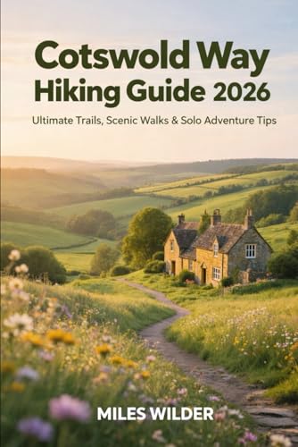 COTSWOLD WAY HIKING GUIDE 2026: Ultimate Trails, Scenic Walks & Solo Adventure Tips (TRAILBLAZERS SERIES)