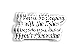You'll Be Sleeping with The Fishes Before You Know You're Drowning Sticker - Showgirl Lyrics - Songs - Pretty and Witty Sticker - Water-Resistant for Tumbler/Laptop/Book