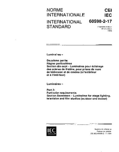 IEC 60598-2-17 Ed. 1.0 b:1984, Luminaires. Part 2: Particular requirements. Section Seventeen - Luminaires for stage lighting, television and film studios (outdoor and indoor)