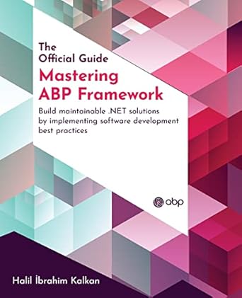 Mastering ABP Framework: Build maintainable .NET solutions by imp...