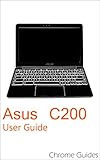  Asus C200 User Guide: Understanding your new Chromebook (English Edition)