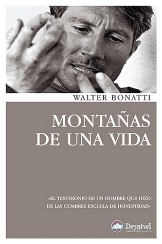 Montañas de una vida: El testimonio de un hombre que hizo de las ...