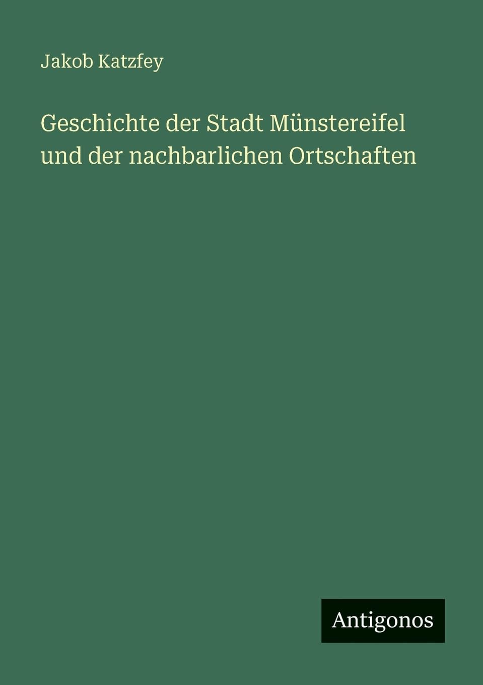 Geschichte der Stadt Münstereifel und der nachbarlichen Ortschaften