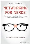 Networking for Nerds: Find, Access and Land Hidden Game-Changing Career Opportunities Everywhere