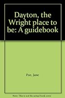 Dayton, the Wright place to be: A guidebook B0006E9P5Q Book Cover