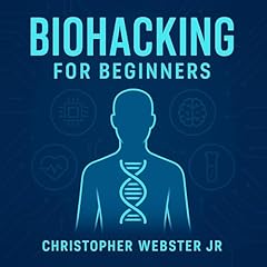 Biohacking for Beginners Audiolibro Por Christopher Webster Jr. arte de portada