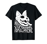 Why’d You Have To Kill My Cat Tees