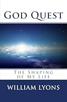 God Quest: The Shaping of My Life 1537195506 Book Cover