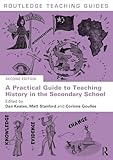 A Practical Guide to Teaching History in the Secondary School (Routledge Teaching Guides)